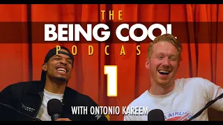 The Being Cool Podcast Ep 1 w/ Ontonio Kareem