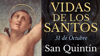 SAN QUINTÍN - 31 de Octubre - VIDAS DE LOS SANTOS