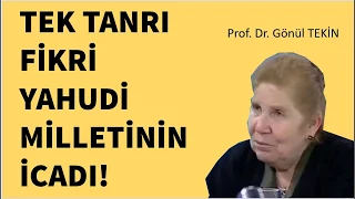 TEK TANRI YAHUDİ İCADI (PROF. DR. GÖNÜL TEKİN)