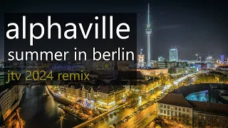 Alphaville - Summer In Berlin (JTV 2024 Remix)