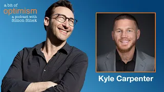 Awesome Responsibility with Kyle Carpenter | A Bit of Optimism with Simon Sinek: Episode 36