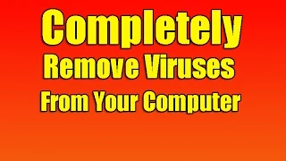 Completely Remove Viruses From Your Computer