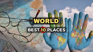 World Delights: Unveiling 10 Amazing Places to Visit - Travel Guide