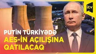 Putin Akkuyu Atom Elektrik Stansiyasının açılışında iştirak edə bilər - Prezident Ərdoğan