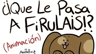 ¿QUE LE PASA A FIRULAIS¡? (ANIMACION)