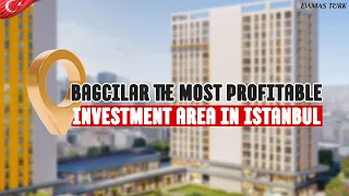 Bagcilar the Most Profitable Investment Area in Istanbul || DAMAS TURK®