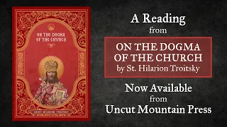 A Reading from On the Dogma of the Church - by St. Hilarion Troitsky