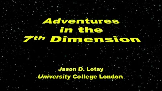 Adventures in the 7th Dimension - UCL Lunch Hour Lecture