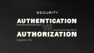 Authentication Vs Authorization in plain English - Security - Session 1