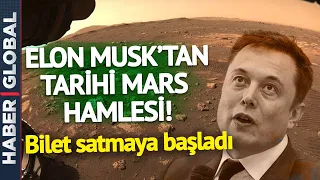 Elon Musk'tan Tarihi Mars Hamlesi! Biletleri Satmaya Başladı!