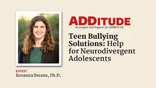 Teen Bullying Solutions: Help for Neurodivergent Adolescents (with Rosanna Breaux, Ph.D.)