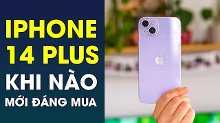 Khi nào iPhone 14 Plus mới thực sự đáng mua?