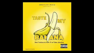 Buti Vuitton X Slow P X Vikta Juiceboy - Taste My Banana (Official Audio)