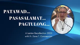 PATAWAD, PASASALAMAT, PAGTULONG - A Lenten Recollection 2022 with Fr. Dave Concepcion