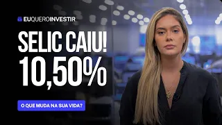 🚨 URGENTE: TAXA SELIC CAIU PARA 10,50% | COMO ISSO IMPACTA OS SEUS INVESTIMENTOS?