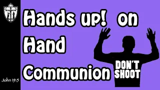 Hands up on Hand Communion!