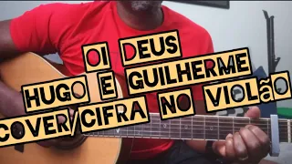 Oi Deus - Hugo e Guilherme - como tocar no violão - cover/cifra