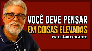 Cláudio Duarte | PENSE NAS COISAS DO ALTO | Vida de Fé