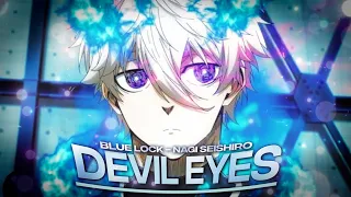 Devil Eyes " Nagi Seishiro " blue lock | Edit