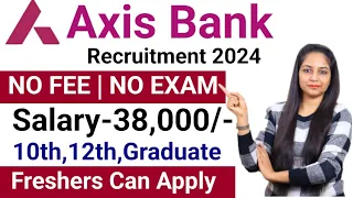 Axis Bank Recruitment 2024 | No Exam | Axis Bank Vacancy 2024 | Axis Bank Jobs 2024 | Apply Online