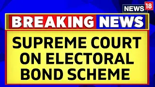 Electoral Bond Hearing | CJI Observes That Electoral Bond Scheme Is Selectively Anonymous | News18