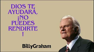 Rev. Billy Graham 2024 - Dios te ayudará, ¡NO PUEDES RENDIRTE!