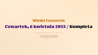 #Kompleta | 6 kwietnia 2023 | Wielki Czwartek