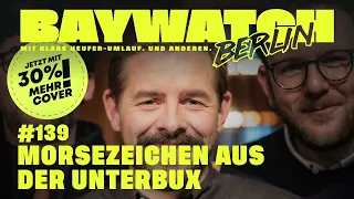 Morsezeichen aus der Unterbux | Folge 139 | Baywatch Berlin