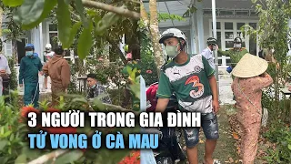 Thảm án ở Cà Mau: 3 người trong gia đình tử vong