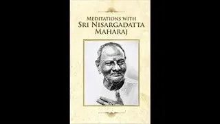 Meditations with Sri Nisargadatta Maharaj - Part 1