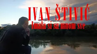 Ivan Štivić - IMALA SI SA MNOM SVE (OFFICIAL VIDEO) 2022 @ivanstivicofficial