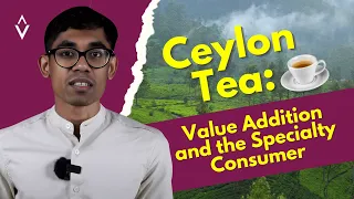 🍃Ceylon Tea: Value Addition and the Speciality Consumer |Sudaraka Ariyaratne ☕️