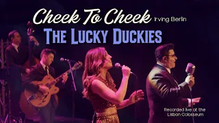 Cheek To Cheek | The LUCKY DUCKIES | Live at the Lisbon Colosseum