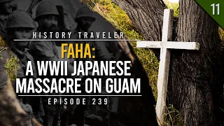 Faha: A WWII Japanese MASSACRE on Guam | History Traveler Episode 239