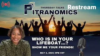 PITRANOMICS: Who is in your Lifeboat - Show Me Your Friends!