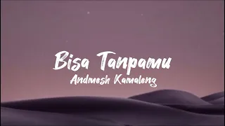 Bisa Tanpamu - Andmesh Kamaleng (lirik lagu)