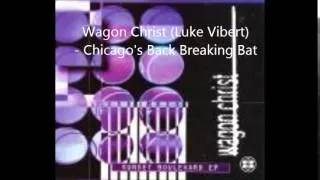 Wagon Christ (Luke Vibert) - Chicago's Back Breaking Bat