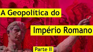 Geopolítica do Império Romano - Parte II