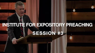 Expository Preaching with Dr. Steven J. Lawson Session 03