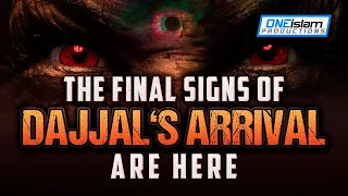 THE FINAL SIGNS OF DAJJAL’S ARRIVAL ARE HERE