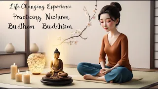 Life Changing Experience Practicing Nichiren Buddhism (Exp.#1)