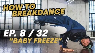 Baby Freeze | Ep. 8/32 HOW TO BREAKDANCE