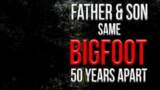Bigfoot - Father and Son Have Encounters 50 Years Apart