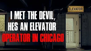 "I Met The D*vil, He's An Elevator Operator In Chicago" Creepypasta