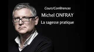 2008 - Michel Onfray - 9. La sagesse pratique (conférence)