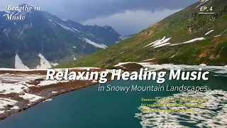 Relaxing Healing Music, Soothing Music, Calm Meditation in Snowy Mountain Landscapes