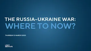 The Russia–Ukraine war: where to now?