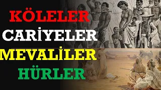 KÖLELER, CARİYELER, MEVALİLER VE HÜRLER.