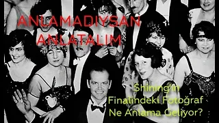 ANLAMADIYSAN ANLATALIM #2 - SHINING'İN FİNALİNDEKİ FOTOĞRAF NE ANLAMA GELİYOR?