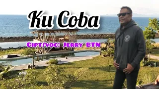 KU COBA// Lagu Pop Nostalgia Terbaru// By, Jerry BTN.